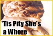 'Tis Pity She is a Whore